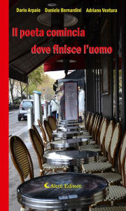 Title: Il poeta comincia dove finisce l'uomo, Author: Adriano Ventura