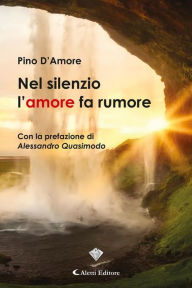Title: Nel silenzio l'amore fa rumore, Author: Pino D'Amore