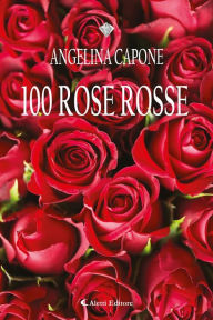 Title: 100 Rose Rosse, Author: Angelina Capone