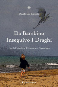 Title: Da Bambino Inseguivo i Draghi, Author: Davide Dex Esposito