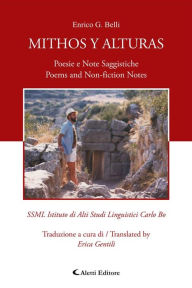 Title: Mithos y Alturas: Poesie e Note Saggistiche (Poems and Non-fiction Notes), Author: Enrico G. Belli