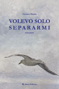 Title: VOLEVO SOLO SEPARARMI, Author: Gianna Binda