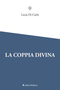 Title: La Coppia Divina, Author: Lucia Di Carlo