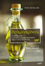 Title: Extraverginità: Il sublime e scandaloso mondo dell'olio d'oliva, Author: Tom Mueller