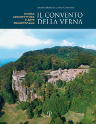Title: Il convento della Verna: Storia, architettura e arte francescana, Author: Stefano Bertocci