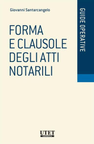 Title: Forma (e clausole) degli atti notarili, Author: Giovanni Santarcangelo