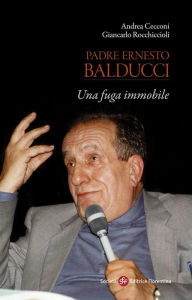 Title: Padre Ernesto Balducci. Una fuga immobile, Author: Andrea Cecconi