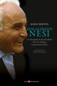 Title: Don Alfredo Nesi: Un discepolo di don Facibeni che fece brillare la paternità di Dio, Author: Mario Bertini