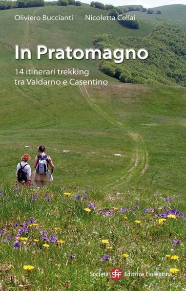 In Pratomagno: 14 itinerari trekking tra Valdarno e Casentino