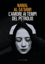 Title: L'amore ai tempi del petrolio, Author: Nawal Al-sa'dawi