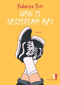 Title: Non ci lasceremo mai, Author: Federica Tuzi