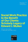 Social Work Practice to the Benefit of Our Clients: Scholarly Legacy of Edward J. Mullen