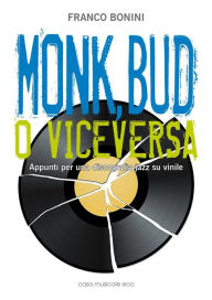 Title: Monk, Bud o viceversa: Appunti per una discografia jazz su vinile, Author: Franco Bonini