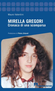 Title: Mirella Gregori: Cronaca di una scomparsa, Author: Mauro Valentini