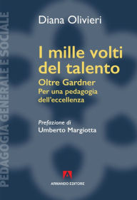 Title: I mille volti del talento: Oltre Gardner, Per una pedagogia dell'eccellenza, Author: Diana Olivieri