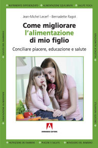 Title: Come migliorare l'alimentazione di mio figlio, Author: Jean-Michel Lecerf