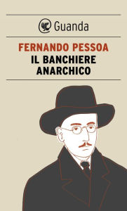 Title: Il banchiere anarchico, Author: Fernando Pessoa