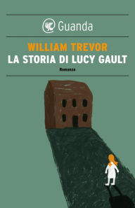 Title: La storia di Lucy Gault (The Story of Lucy Gault), Author: William Trevor