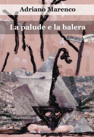 Title: La palude e la balera, Author: Adriano Marenco