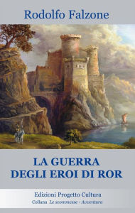 Title: La guerra degli eroi di Ror, Author: Rodolfo Falzone