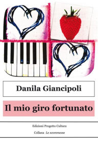Title: Il mio giro fortunato, Author: Danila Giancipoli