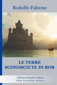 Title: Le terre sconosciute di Ror, Author: Rodolfo Falzone