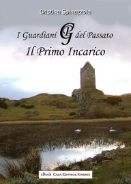 Title: I GUARDIANI DEL PASSATO - Il primo incarico, Author: Cristina Spinazzola