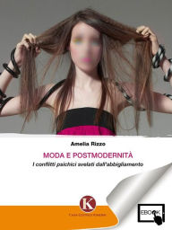 Title: Moda e postmodernità: I conflitti psichici svelati dall'abbigliamento, Author: amelia rizzo