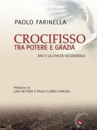 Title: Crocifisso tra potere e grazia: Dio e la civiltà occidentale, Author: Paolo Farinella