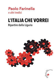 Title: L'Italia che vorrei: Ripartire dalla Liguria, Author: Paolo Farinella