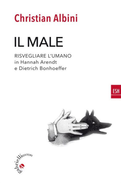 Il male: Risvegliare l'umano in Hannah Arendt e Dietrich Bonhoeffer