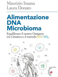 Title: Alimentazione DNA Microbioma: Equilibrare il nostro Ossigeno tra Cimatica e il metodo Ken-Bo2, Author: Maurizio Insana