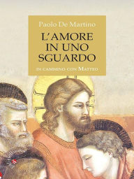 Title: L'amore in uno sguardo: In cammino con Matteo, Author: Paolo De Martino