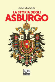 Title: La storia degli Asburgo, Author: Jean Des Cars