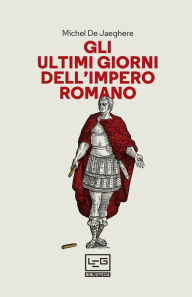 Title: Gli ultimi giorni dell'impero romano, Author: Michel De Jaeghere