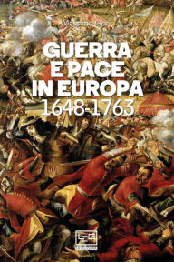 Title: Guerra e pace in Europa: 1648-1763, Author: Massimo Gori