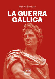 Title: La guerra gallica, Author: Markus Schauer