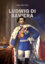 Title: Ludwig di Baviera, Author: Jean Des Cars