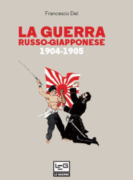 Title: La guerra russo giapponese: 1904-1905, Author: Francesco Dei