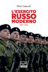 Title: L'esercito russo moderno: 1992-2016, Author: Mark Galeotti