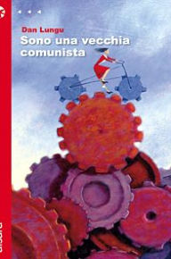 Title: Sono una vecchia comunista, Author: Dan Lungu