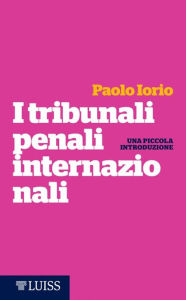 Title: I tribunali penali internazionali: Una piccola introduzione, Author: Paolo Iorio