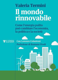 Title: Il mondo rinnovabile: Come l'energia pulita può cambiare l'economia, la politica e la società, Author: Valeria Termini