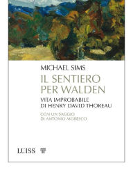 Title: Il sentiero per Walden: Vita improbabile di Henry David Thoreau, Author: Michael Sims