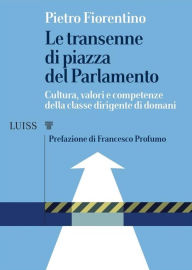 Title: Le transenne di piazza del Parlamento: Cultura, valori e competenze della classe dirigente di domani, Author: Pietro Fiorentino
