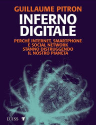 Title: Inferno digitale: Perché internet, smartphone e social network stanno distruggendo il nostro pianeta, Author: Guillaume Pitron