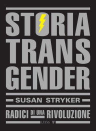 Title: Storia Transgender: Radici di una rivoluzione, Author: Susan Stryker