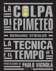Title: La colpa di Epimeteo: La tecnica e il tempo vol. I, Author: Bernard Stiegler