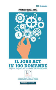 Title: IL JOBS ACT IN 100 DOMANDE: La guida completa alla riforma del mercato del lavoro, Author: Studio Trifirò & Partners