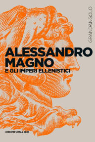 Title: Alessandro Magno e gli imperi ellenistici, Author: Franca Landucci